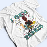 I Sew But My Favorite Hobby - Gift For Sewing Lovers - Personalized Custom T Shirt