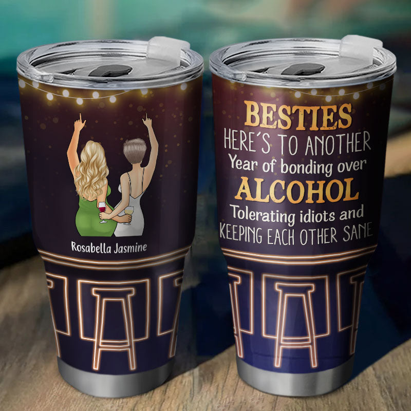 Another Year Bonding Alcohol - Gift For Besties, Sisters - Personalized Custom 30 Oz Tumbler