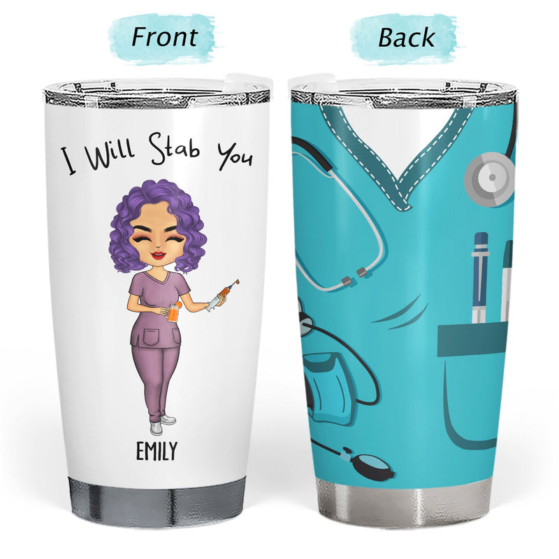 I Will Stab You - Gift For Nurse, Sister, Besties - Personalized Custom Tumbler
