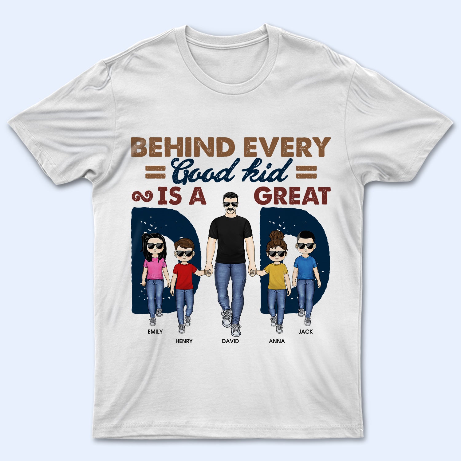 Behind Every Good Kid Is A Great Dad - Gift For Dad, Father - Personalized Custom T Shirt