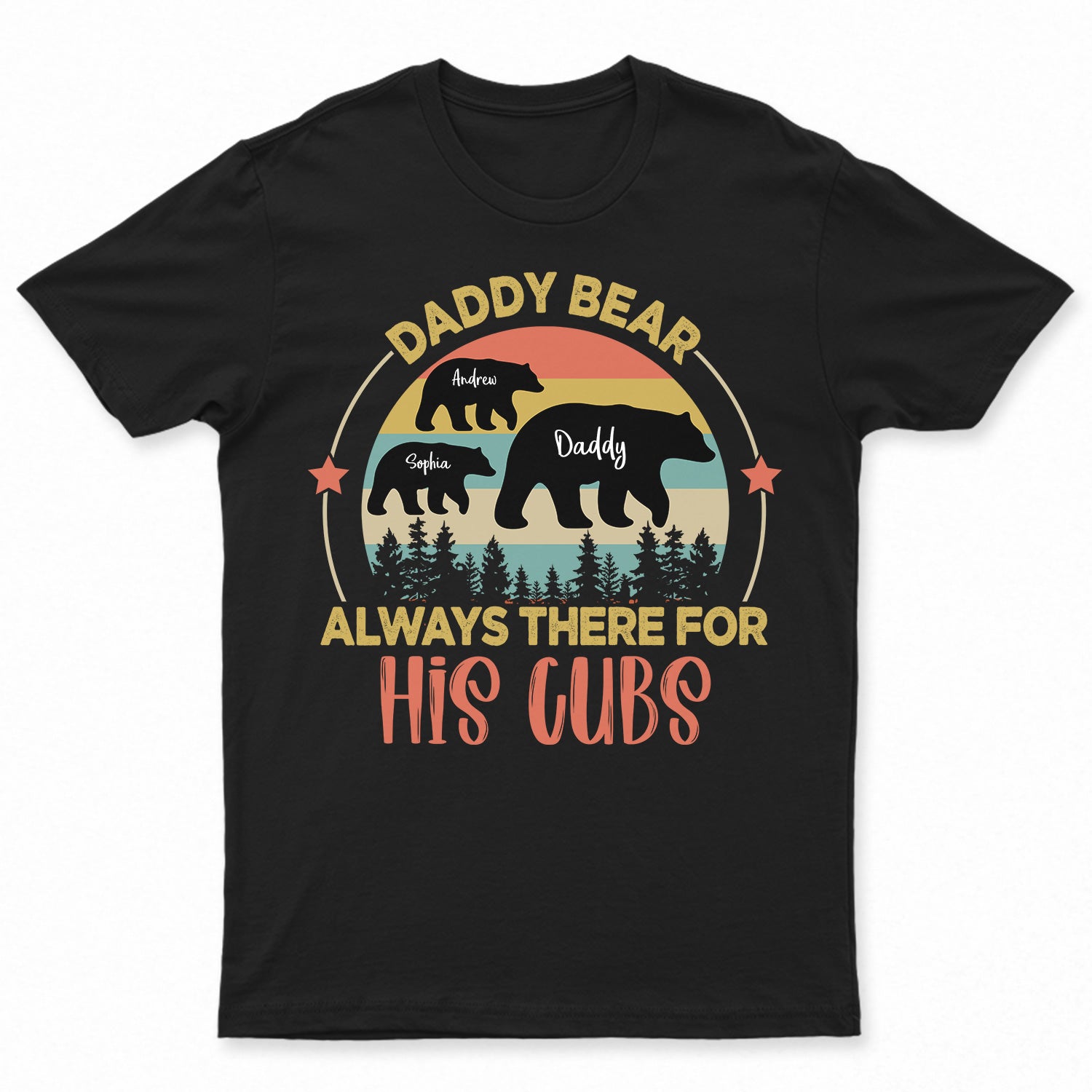 Daddy Bear Always There For His Cubs - Birthday, Loving Gift For Dad, Father, Grandpa, Grandfather, Daughters, Sons - Personalized Custom T Shirt