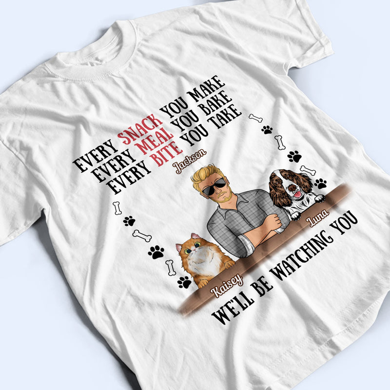Every Snack You Make Every Meal You Bake Dog Dad Cat Dad - Birthday, Loving Gift For Daddy, Father, Grandfather, Grandpa, Husband, Pet Lovers, Men - Personalized Custom T Shirt