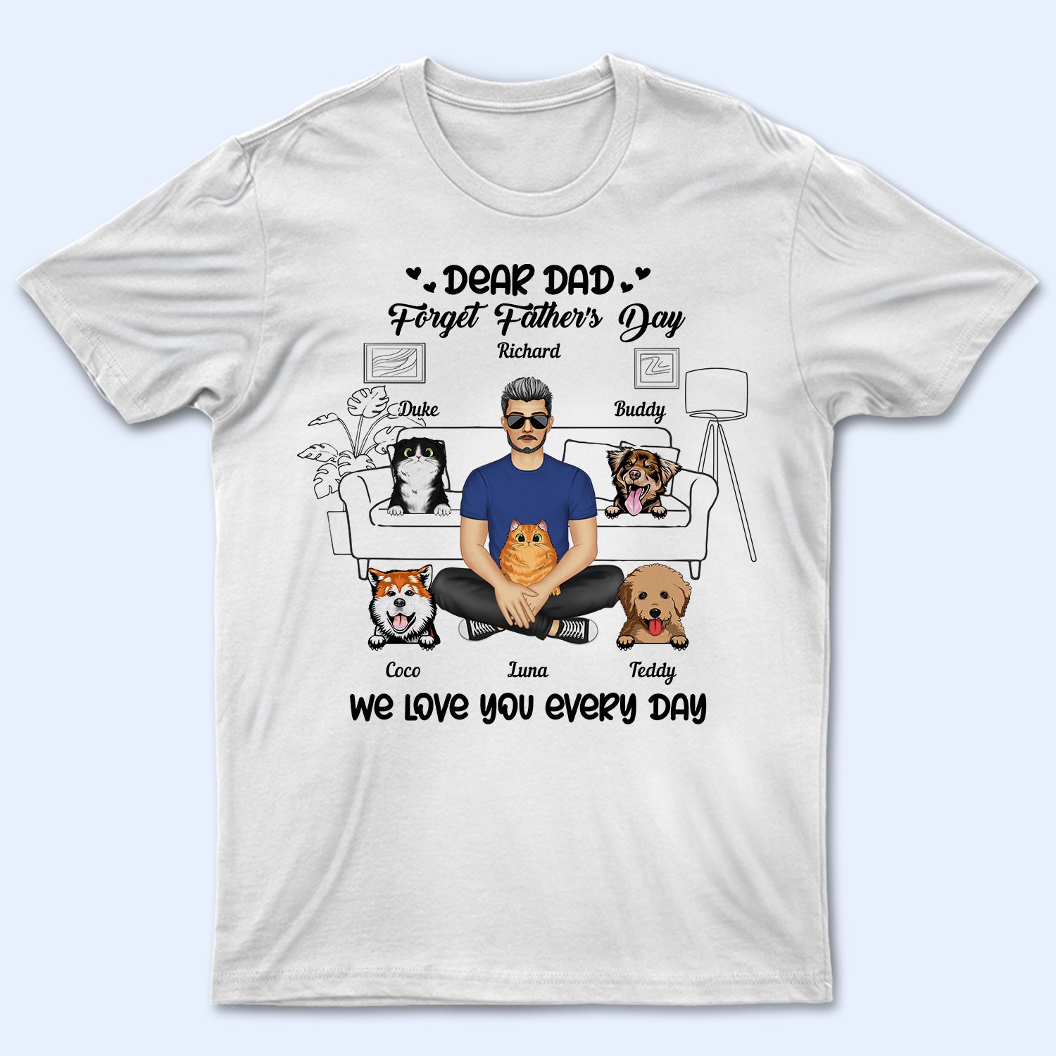 We Love You Every Day Dog Dad Cat Dad - Birthday, Loving Gift For Daddy, Father, Grandpa, Grandfather, Husband, Pet Lovers - Personalized Custom T Shirt