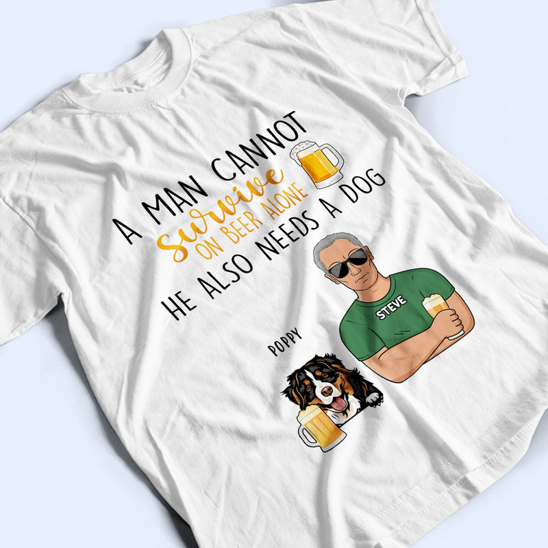 A Man Cannot Survive On Wine Beer Alone - Birthday, Loving Gift For Dog Dad, Daddy, Father, Grandpa, Grandfather, Husband, Men, Pet Lovers - Personalized Custom T Shirt