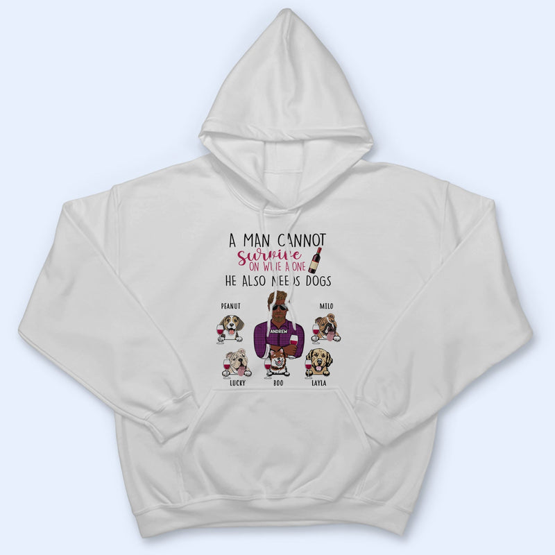 A Man Cannot Survive On Wine Beer Alone - Birthday, Loving Gift For Dog Dad, Daddy, Father, Grandpa, Grandfather, Husband, Men, Pet Lovers - Personalized Custom T Shirt