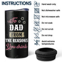 To Dad Reasons You Drink - Birthday, Loving Gift For Daddy, Father, Grandfather, Grandpa - Personalized Custom 4 In 1 Can Cooler Tumbler