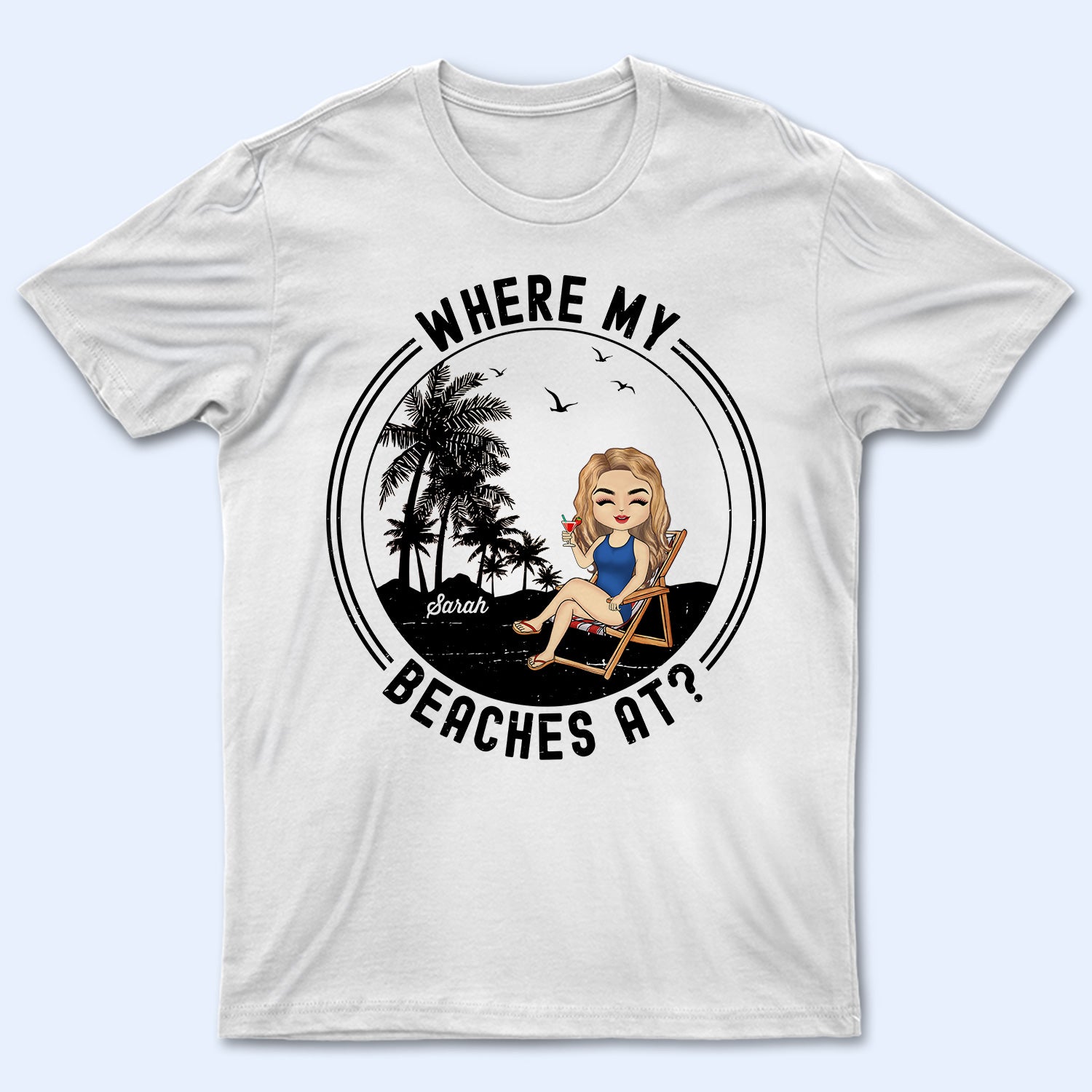 Where My Beaches At - Birthday, Summer Gift For Him, Her, Yourself, Girlfriend, Boyfriend, BFF Best Friends, Traveling Lovers - Personalized Custom T Shirt