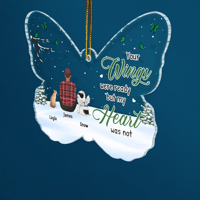 Your Wings Were Ready But My Heart Was Not Butterfly Shape - Christmas Keepsake, Dog Cat Pet Memorial Gift - Personalized Custom Shaped Acrylic Ornament