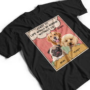 Custom Photo Dog Cat Boring Life Without Me - Gift For Pet Lovers - Personalized T Shirt