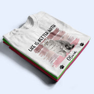 Custom Photo Life Is Better With Dog Cat - Gift For Pet Lovers - Personalized T Shirt