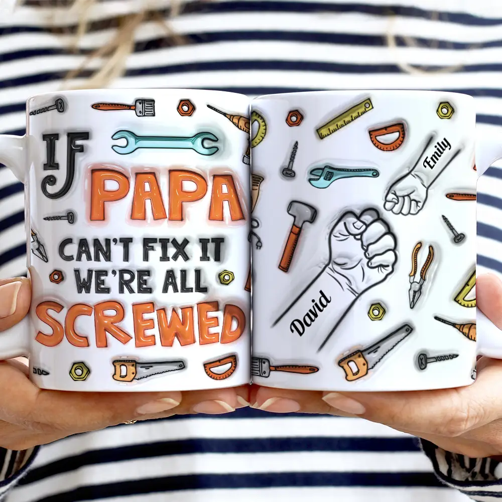 If Dad Can't Fix It We're All Screwed - 3D Inflated Effect Printed Mug, Personalized White Edge-to-Edge Mug