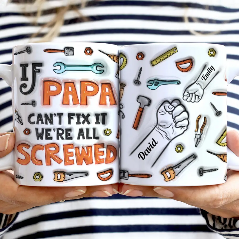 If Dad Can't Fix It We're All Screwed - 3D Inflated Effect Printed Mug, Personalized White Edge-to-Edge Mug