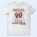 Stars And Stripes We're Trouble When We Are - Personalized T Shirt