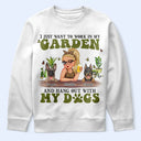 I Want To Work In My Garden Gardening With Dog - Personalized T Shirt