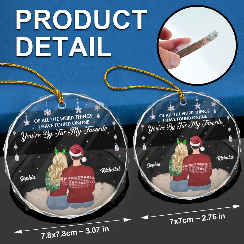 Christmas,Gift For Couples,Gift For Husband,Gift For Wife,Gift For Boyfriend,Gift For Girlfriend,Love - Of All The Weird Things - Personalized Glass Ornament