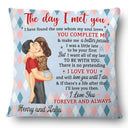 Gift For Couples, Gift For Husband, Gift For Wife, Gift For Boyfriend, Gift For Girlfriend - The Day I Met You I Have Found Couples - Personalized Pillow