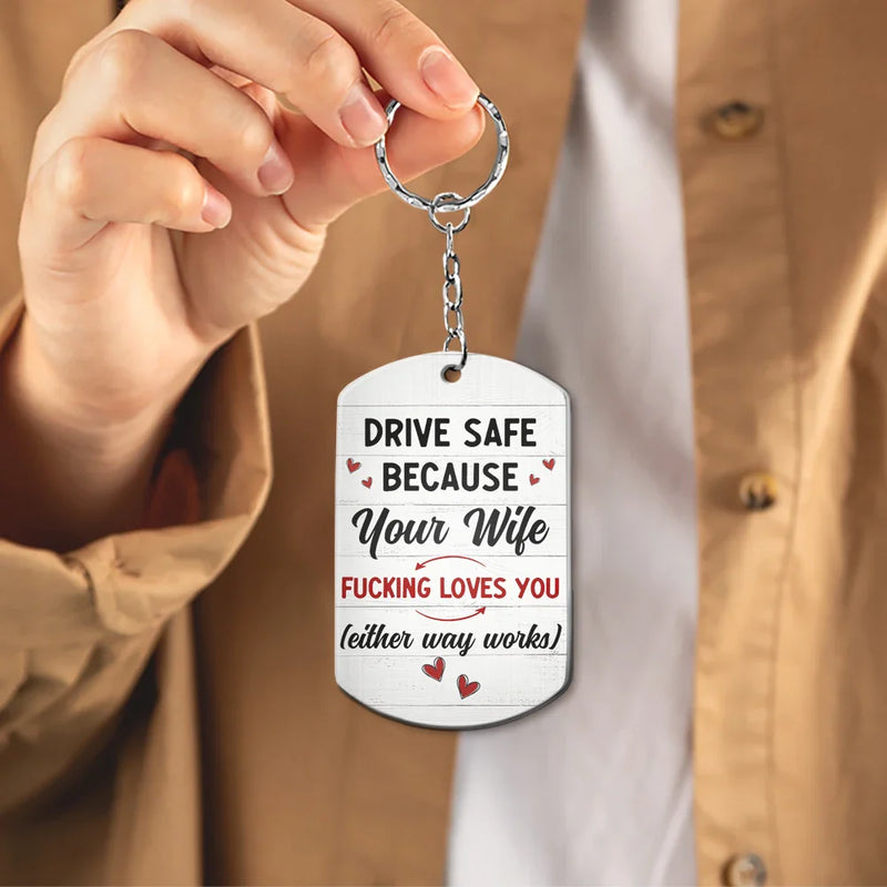 Gift For Couples, Gift For Husband, Gift For Wife, Gift For Boyfriend, Gift For Girlfriend - Drive Safe Your Wife Loves You - Personalized Aluminum Keychain
