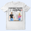 Gift For Couples,Gift For Husband,Gift For Wife,Gift For Boyfriend,Gift For Girlfriend,Travel - Catch Flights And Feelings - Personalized T Shirt