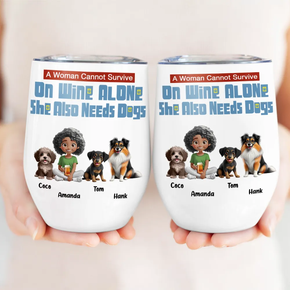 Dog Lovers, Dog Mom, Pet Lovers - She Also Needs Dogs - Personalized Wine Tumbler