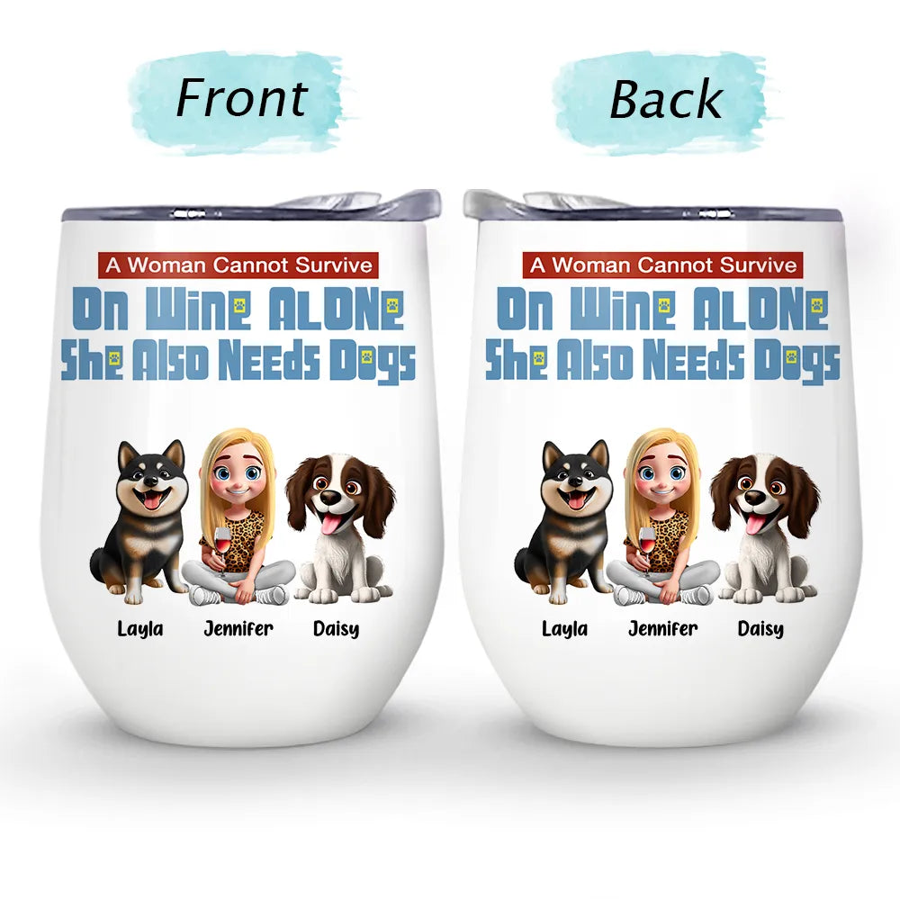 Dog Lovers, Dog Mom, Pet Lovers - She Also Needs Dogs - Personalized Wine Tumbler