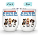 Dog Lovers, Dog Mom, Pet Lovers - She Also Needs Dogs - Personalized Wine Tumbler