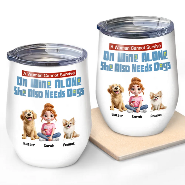 Dog Lovers, Dog Mom, Pet Lovers - She Also Needs Dogs - Personalized Wine Tumbler