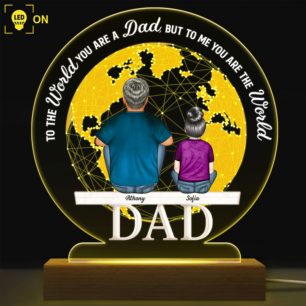 Gift For Husband, Gift For Grandpa, Gift For Father, Dad - Daughters (Adult), Dad - Daughters (Young), Dad - Children, Dad - Sons, Love, Happy - To The World You Are A Dad - Personalized 3D Led Light Wooden Base