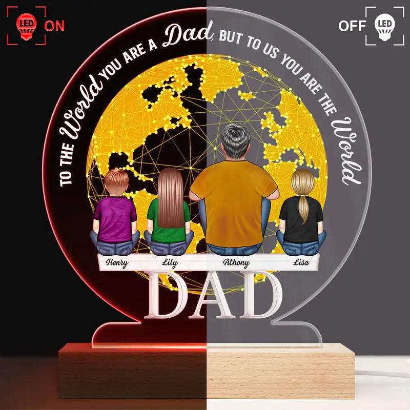 Gift For Husband, Gift For Grandpa, Gift For Father, Dad - Daughters (Adult), Dad - Daughters (Young), Dad - Children, Dad - Sons, Love, Happy - To The World You Are A Dad - Personalized 3D Led Light Wooden Base