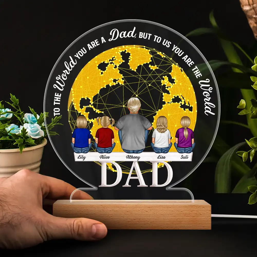 Gift For Husband, Gift For Grandpa, Gift For Father, Dad - Daughters (Adult), Dad - Daughters (Young), Dad - Children, Dad - Sons, Love, Happy - To The World You Are A Dad - Personalized 3D Led Light Wooden Base