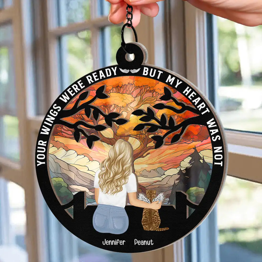 Pet Lovers,Sad,Gift For Yourself,Gift For Women,Gift For Men,Dog Lovers,Dog Mom,Dog Dad,Cat Lovers,Cat Mom,Cat Dad - Your Wings Were Ready But My Heart Was Not - Personalized Window Hanging Suncatcher Ornament