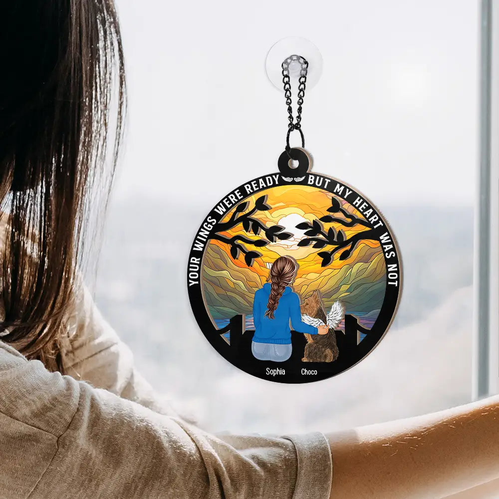 Pet Lovers,Sad,Gift For Yourself,Gift For Women,Gift For Men,Dog Lovers,Dog Mom,Dog Dad,Cat Lovers,Cat Mom,Cat Dad - Your Wings Were Ready But My Heart Was Not - Personalized Window Hanging Suncatcher Ornament