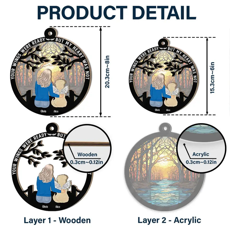 Pet Lovers,Sad,Gift For Yourself,Gift For Women,Gift For Men,Dog Lovers,Dog Mom,Dog Dad,Cat Lovers,Cat Mom,Cat Dad - Your Wings Were Ready But My Heart Was Not - Personalized Window Hanging Suncatcher Ornament