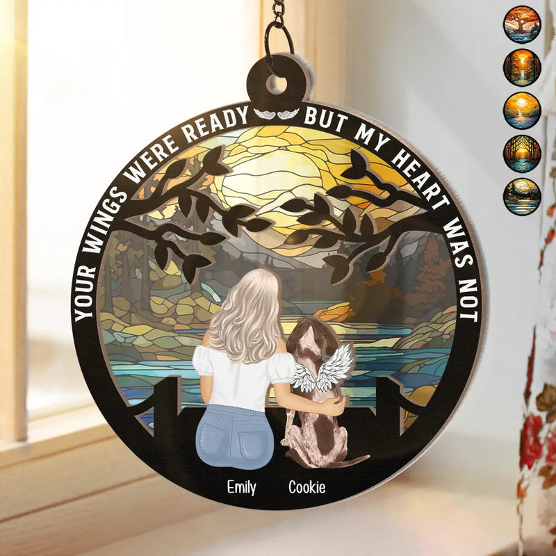 Pet Lovers,Sad,Gift For Yourself,Gift For Women,Gift For Men,Dog Lovers,Dog Mom,Dog Dad,Cat Lovers,Cat Mom,Cat Dad - Your Wings Were Ready But My Heart Was Not - Personalized Window Hanging Suncatcher Ornament