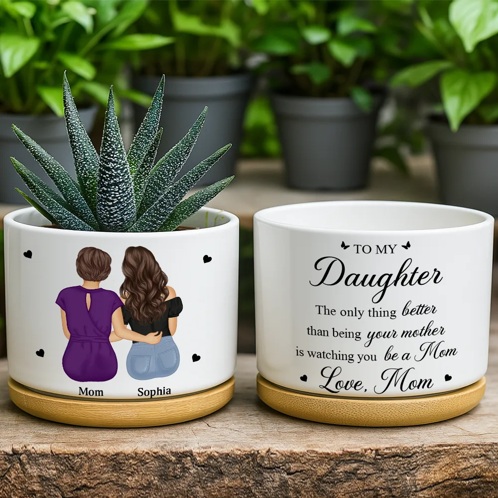 Gift For Daughter,Mom,Daughters (Adult),Gift For Women,Happy,Love - To My Daughter The Only Thing Better Than Being Your Mother - Personalized Ceramic Plant Pot
