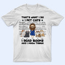 I Pet Cats I Read Books And I Know Things - Gift For Book Lovers, Cat Lovers - Personalized T Shirt
