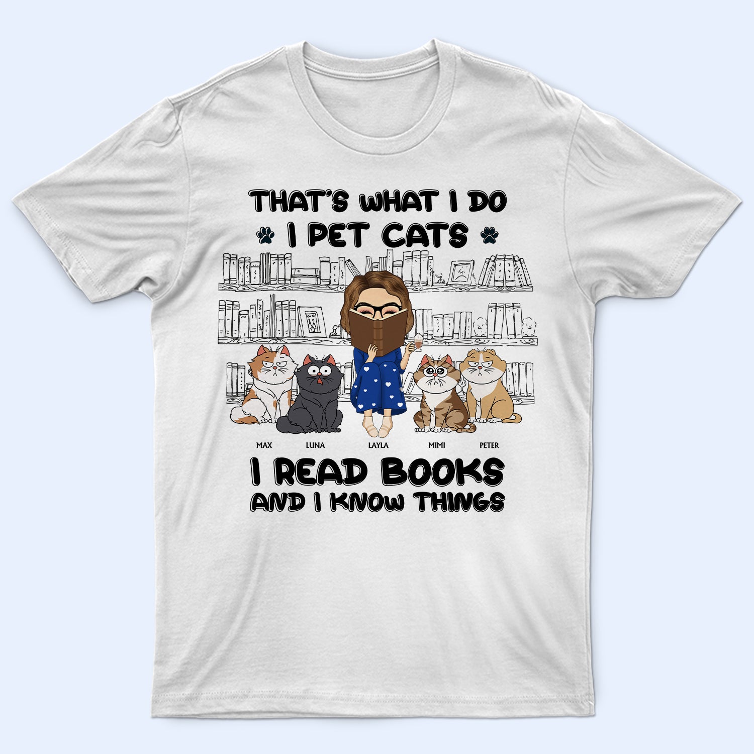 I Pet Cats I Read Books And I Know Things - Gift For Book Lovers, Cat Lovers - Personalized T Shirt