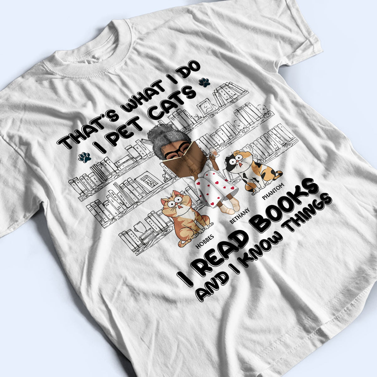 I Pet Cats I Read Books And I Know Things - Gift For Book Lovers, Cat Lovers - Personalized T Shirt