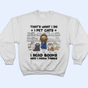 I Pet Cats I Read Books And I Know Things - Gift For Book Lovers, Cat Lovers - Personalized T Shirt
