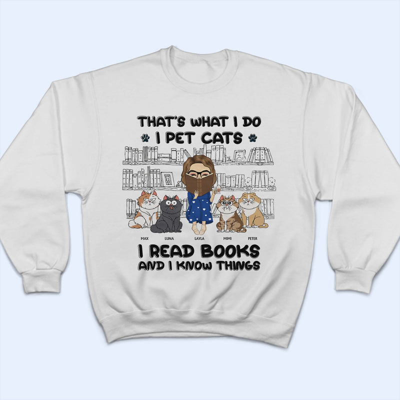 I Pet Cats I Read Books And I Know Things - Gift For Book Lovers, Cat Lovers - Personalized T Shirt