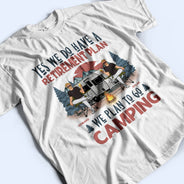 We Have A Retirement Plan We Plan To Go Camping - Gift For Camping Lovers - Personalized T Shirt
