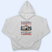 We Have A Retirement Plan We Plan To Go Camping - Gift For Camping Lovers - Personalized T Shirt