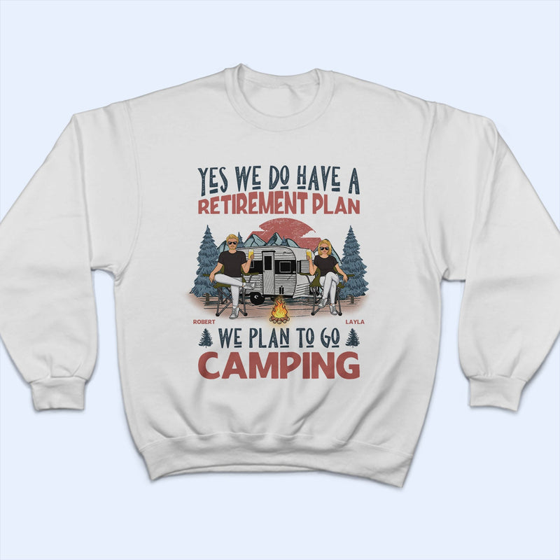 We Have A Retirement Plan We Plan To Go Camping - Gift For Camping Lovers - Personalized T Shirt