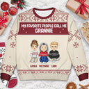 My Favorite People Call Me - Christmas Gift For Grandma, Mom - Personalized Unisex Ugly Sweater