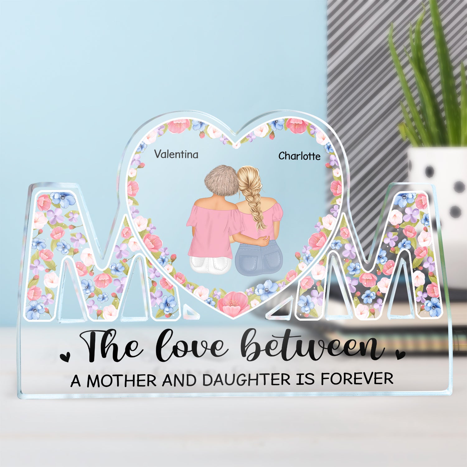 The Love Between A Mother And Daughter Is Forever - Gift For Mom - Personalized Mom Shaped Acrylic Plaque