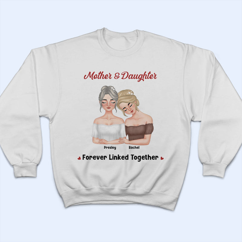 Mother And Daughter Forever Linked Together - Loving Gift For Mom - Personalized T Shirt