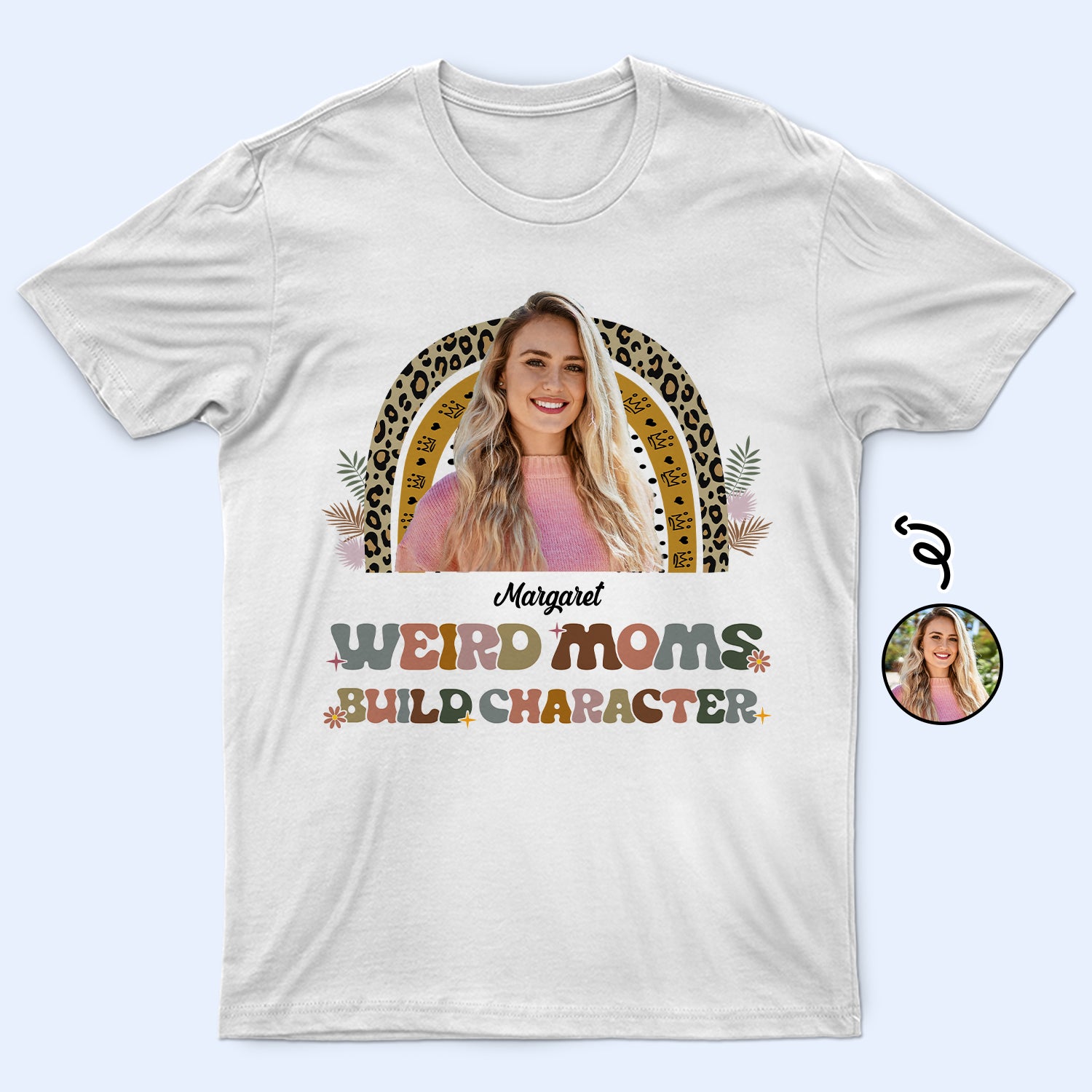 Custom Photo Weird Moms Build Character - Loving Gift For Mother, Mama - Personalized T Shirt