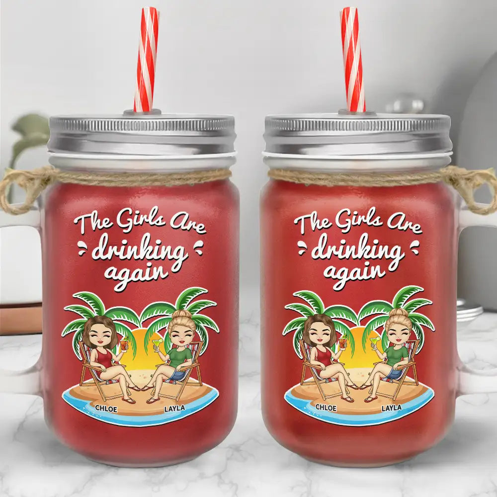 The Girls Are Drinking Again - Personalized Mason Jar Cup With Straw
