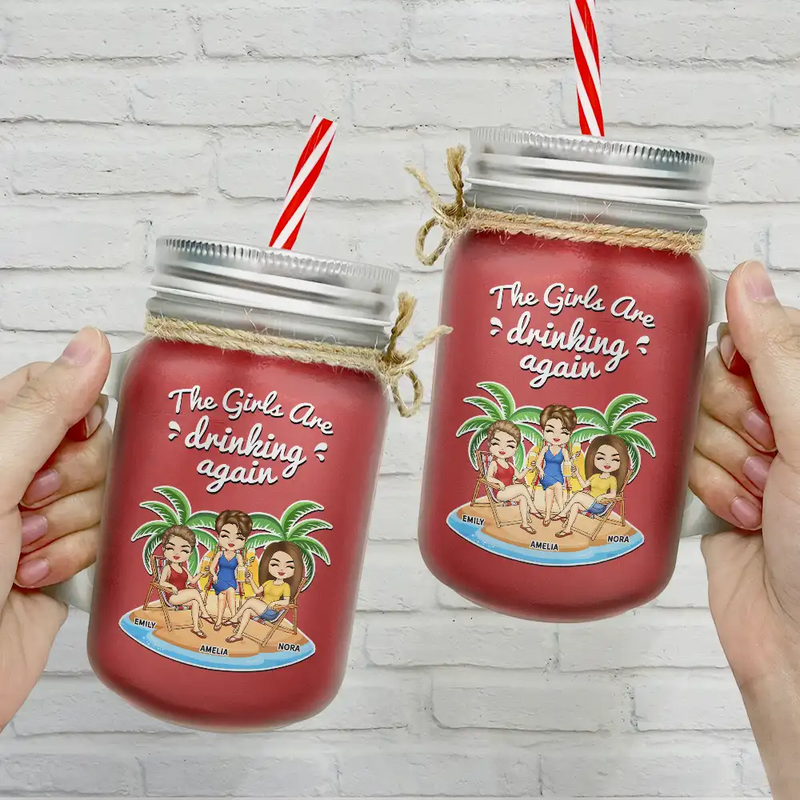 The Girls Are Drinking Again - Personalized Mason Jar Cup With Straw