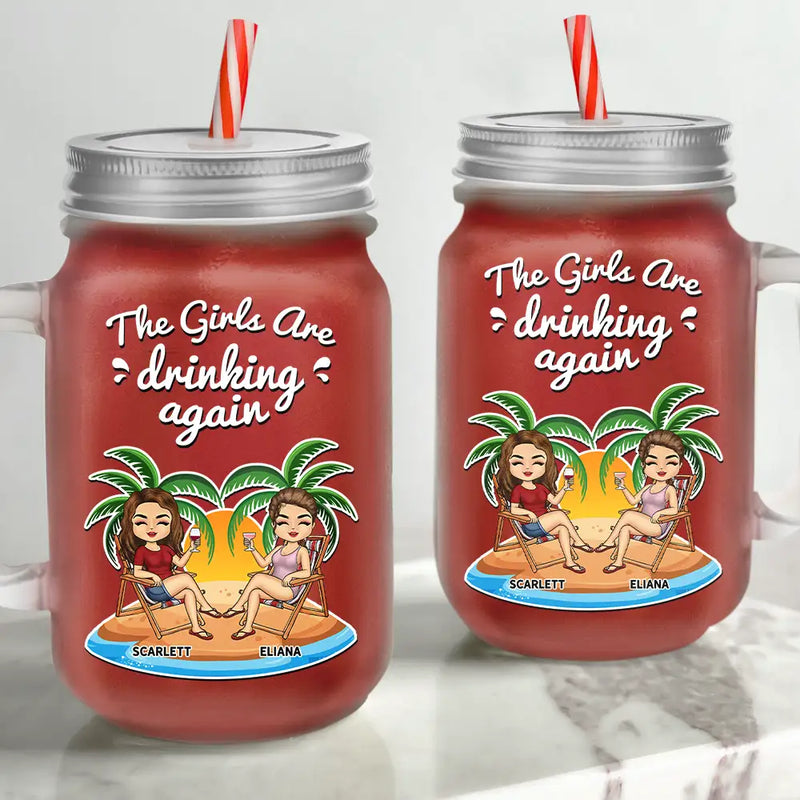 The Girls Are Drinking Again - Personalized Mason Jar Cup With Straw