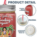 The Girls Are Drinking Again - Personalized Mason Jar Cup With Straw